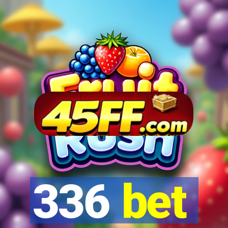 336 bet